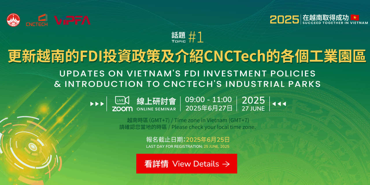 Updates On Vietnam’s FDI Investment Policies & Introduction To CNCTech’s Industrial Parks