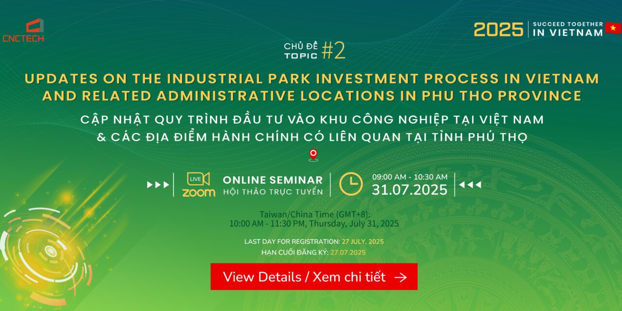 Online Webinar: Updates on the Industrial Park Investment Process in Vietnam and Related Administrative Locations in Phu Tho Province