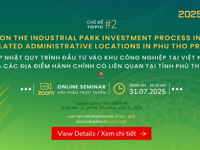 Online Webinar: Updates on the Industrial Park Investment Process in Vietnam and Related Administrative Locations in Phu Tho Province