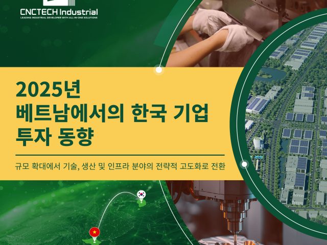 2025년 베트남 내 한국 기업 투자 트렌드 회고: 규모 확장에서 기술·제조·인프라 중심의 전략적 고도화로