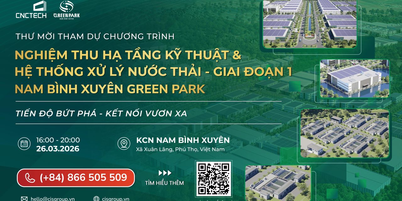 SỰ KIỆN NGHIỆM THU HẠ TẦNG KỸ THUẬT & HỆ THỐNG XỬ LÝ NƯỚC THẢI – GIAI ĐOẠN 1 | KCN NAM BÌNH XUYÊN GREEN PARK