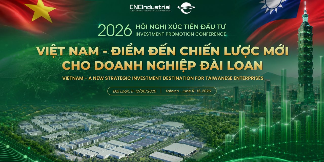 HỘI NGHỊ XÚC TIẾN ĐẦU TƯ 2026: “VIỆT NAM – ĐIỂM ĐẾN CHIẾN LƯỢC MỚI CHO DOANH NGHIỆP ĐÀI LOAN”